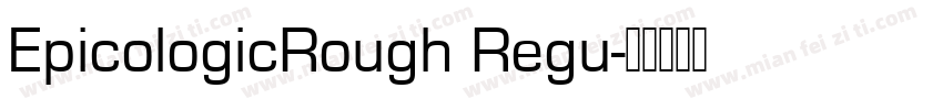 EpicologicRough Regu字体转换